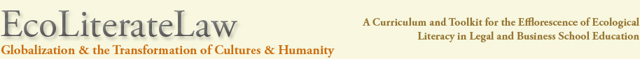 Ecoliterate Law: Globalization and the Transformation of Cultures and Humanity: A Curriculum and Toolkit for the Efflorescence of Ecological Literacy in Legal and Business School Education banner image